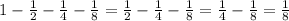 1-\frac{1}{2}-\frac{1}{4}-\frac{1}{8}=\frac{1}{2}-\frac{1}{4}-\frac{1}{8}=\frac{1}{4}-\frac{1}{8}=\frac{1}{8}