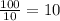 \frac{100}{10}=10