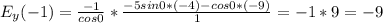 E_y(-1)=\frac{-1}{cos0}*\frac{-5sin0*(-4)-cos0*(-9)}{1}=-1*9=-9