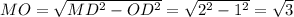 MO=\sqrt{MD^2-OD^2}=\sqrt{2^2-1^2}=\sqrt3