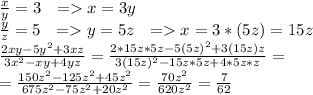 \frac{x}{y}=3\ \ =x=3y \\\ \frac{y}{z}=5 \ \ = y=5z\ \ =x=3*(5z)=15z\\\ \frac{2xy-5y^2+3xz}{3x^2 - xy + 4yz}=\frac{2*15z*5z-5(5z)^2+3(15z)z}{3(15z)^2 - 15z*5z + 4*5z*z}=\\\ =\frac{150z^2-125z^2+45z^2}{675z^2 - 75z^2 + 20z^2}=\frac{70z^2}{620z^2}=\frac{7}{62}