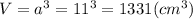 V=a^3=11^3=1331(cm^3)