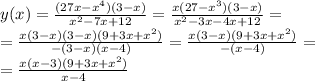 y(x)=\frac{(27x-x^4)(3-x)}{x^2-7x+12}=\frac{x(27-x^3)(3-x)}{x^2-3x-4x+12}= \\=\frac{x(3-x)(3-x)(9+3x+x^2)}{-(3-x)(x-4)}=\frac{x(3-x)(9+3x+x^2)}{-(x-4)}=&#10;\\=\frac{x(x-3)(9+3x+x^2)}{x-4}