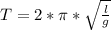 T=2*\pi*\sqrt{\frac{l}{g}}