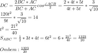 DC=\dfrac{2BC*AC}{BC+AC}cos \frac{\angle ACB}{2}= \dfrac{2*4t*5t}{4t+5t}*\dfrac{3}{\sqrt{10}} \\ \dfrac{120t^2}{9t}*\dfrac{3}{\sqrt{10}} =14\\ t^2=\dfrac{21^2}{40}\\ S_{ABC}=\frac{1}{2}*3t*4t=6t^2=6*\frac{21^2}{40}=\frac{1323}{20}\\\\ Ombem: \frac{1323}{20}