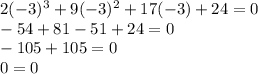 2(-3)^3+9(-3)^2+17(-3)+24=0\\&#10;-54+81-51+24=0\\&#10;-105+105=0\\&#10;0=0