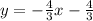 y=-\frac{4}{3}x-\frac{4}{3}