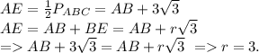 AE=\frac{1}{2}P_{ABC}=AB+3\sqrt3\\&#10;AE=AB+BE=AB+r\sqrt3\\&#10;= AB+3\sqrt3=AB+r\sqrt3\ = r=3.&#10;