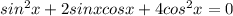 sin^2x+2sinxcosx+4cos^2x=0