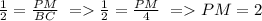 \frac{1}{2}=\frac{PM}{BC}\ = \frac{1}{2}=\frac{PM}{4}\ = PM=2