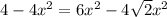 4-4 x^{2} =6 x^{2} -4 \sqrt{2} x^{2}