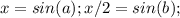 x=sin(a); x/2=sin(b);