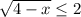 \sqrt{4-x} \leq 2