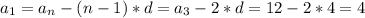 a_{1}= a_{n}-(n-1)*d=a_{3}-2*d=12-2*4=4