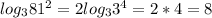 log_{3} 81^{2}=2log_{3} 3^{4} =2*4=8