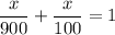 \dfrac{x}{900}+\dfrac{x}{100}=1