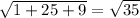 \sqrt{1+25+9}= \sqrt{35}