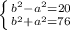 \left \{ {{b^2-a^2=20} \atop {b^2+a^2=76}} \right.