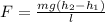 F = \frac{mg(h_{2} - h_{1})}{l}