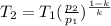 T_{2} = T_{1}( \frac{p_{2}}{p_{1}} )^{ \frac{1-k}{k}