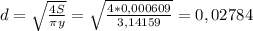 d=\sqrt{\frac{4S}{\pi y} } =\sqrt{\frac{4*0,000609}{3,14159} } =0,02784