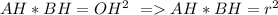 AH*BH=OH^2\ = AH*BH=r^2