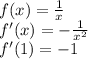 f(x)= \frac{1}{x} \\&#10;f'(x)=- \frac{1}{ x^{2} } \\&#10;f'(1)=-1&#10;