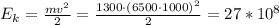 E_k = \frac{mv^2}{2}=\frac{1300\cdot(6500\cdot1000)^2}{2}=27*10^{8}