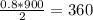 \frac{0.8*900}{2}=360