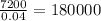 \frac{7200}{0.04}=180 000