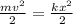 \frac{m v^{2} }{2} = \frac{k x^{2} }{2}