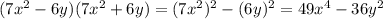 (7x^2-6y)(7x^2+6y)=(7x^2)^2-(6y)^2=49x^4-36y^2