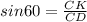 sin60= \frac{CK}{CD}