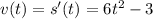 v(t)=s'(t)=6t^2-3