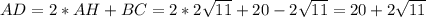 AD = 2*AH+BC=2*2 \sqrt{11}+20-2 \sqrt{11}=20 + 2 \sqrt{11}