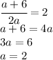 \cfrac{a+6}{2a}=2\\a+6=4a\\3a=6\\a=2