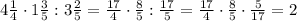 4 \frac{1}{4} \cdot 1 \frac{3}{5} : 3 \frac{2}{5} = \frac{17}{4} \cdot \frac{8}{5} : \frac{17}{5} = \frac{17}{4} \cdot \frac{8}{5} \cdot \frac{5}{17} =2