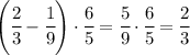 \left(\cfrac{2}{3}-\cfrac{1}{9}\right)\cdot\cfrac{6}{5}=\cfrac{5}{9}\cdot\cfrac{6}{5}=\cfrac{2}{3}