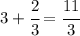 3+\cfrac{2}{3}=\cfrac{11}{3}