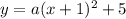 y=a(x+1)^2+5