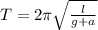 T=2 \pi \sqrt{ \frac{l}{g+a} }