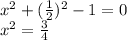 x^2+( \frac{1}{2} )^2-1=0\\ x^2= \frac{3}{4}