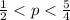 \frac{1}{2}<p<\frac{5}{4}