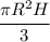 \cfrac{\pi R^2H}{3}