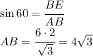 \sin 60=\cfrac{BE}{AB}\\AB=\cfrac{6\cdot 2}{\sqrt{3}}=4\sqrt{3}