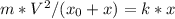 m*V^2/(x_0+x)=k*x