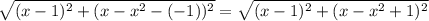 \sqrt{(x-1)^2+(x-x^2-(-1))^2}=\sqrt{(x-1)^2+(x-x^2+1)^2}