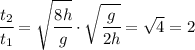 \cfrac{t_2}{t_1}=\sqrt{\cfrac{8h}{g}}\cdot\sqrt{\cfrac{g}{2h}}=\sqrt4=2