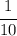 \cfrac{1}{10}