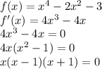 f(x)=x^4-2x^2-3\\f'(x)=4x^3-4x\\4x^3-4x=0\\4x(x^2-1)=0\\x(x-1)(x+1)=0